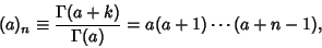 \begin{displaymath}
(a)_n\equiv {\Gamma(a+k)\over\Gamma(a)} = a(a+1)\cdots(a+n-1),
\end{displaymath}