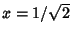 $x=1/\sqrt{2}$