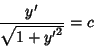 \begin{displaymath}
{y'\over\sqrt{1+{y'}^2}} = c
\end{displaymath}