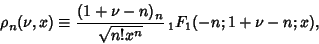 \begin{displaymath}
\rho_n(\nu,x)\equiv {(1+\nu-n)_n\over \sqrt{n! x^n}} \,{}_1F_1(-n;1+\nu-n;x),
\end{displaymath}
