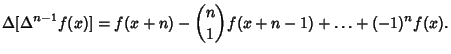 $\displaystyle \Delta[\Delta^{n-1} f(x)]= f(x+n)-{n\choose 1}f(x+n-1)+\ldots+(-1)^n f(x).$