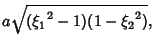 $\displaystyle a\sqrt{({\xi_1}^2-1)(1-{\xi_2}^2)},$