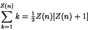 \begin{displaymath}
\sum_{k=1}^{Z(n)} k={\textstyle{1\over 2}}Z(n)[Z(n)+1]
\end{displaymath}