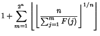 $\displaystyle 1+\sum_{m=1}^{2^n} \left\lfloor{\left\lfloor{n\over \sum_{j=1}^m F(j)}\right\rfloor ^{1/n}}\right\rfloor$