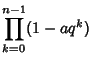 $\displaystyle \prod_{k=0}^{n-1} (1-aq^k)$