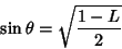 \begin{displaymath}
\sin\theta = \sqrt{{1-L\over 2}}
\end{displaymath}