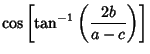 $\displaystyle \cos\left[{\tan^{-1}\left({2b\over a-c}\right)}\right]$