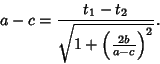 \begin{displaymath}
a-c={t_1-t_2\over \sqrt{1+\left({2b\over a-c}\right)^2}}.
\end{displaymath}