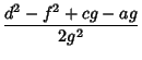 $\displaystyle {d^2-f^2+cg-ag\over 2g^2}$