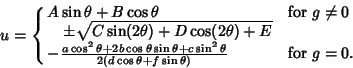 \begin{displaymath}
u=\cases{
A\sin\theta+B\cos\theta & for $g\not=0$\cr
\quad \...
...sin^2\theta\over 2(d\cos\theta+f\sin\theta)}
& for $g=0$.\cr}
\end{displaymath}