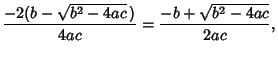 $\displaystyle {-2(b-\sqrt{b^2-4ac}\,)\over 4ac} = {-b+\sqrt{b^2-4ac}\over 2ac},$