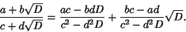 \begin{displaymath}
{a+b\sqrt{D}\over c+d\sqrt{D}} = {ac-bdD\over c^2-d^2D} +{bc-ad\over c^2-d^2D} \sqrt{D}.
\end{displaymath}