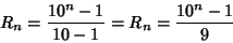\begin{displaymath}
R_n={10^n-1\over 10-1}=R_n={10^n-1\over 9}
\end{displaymath}
