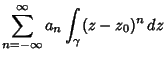 $\displaystyle \sum_{n=-\infty}^\infty a_n \int_\gamma (z-z_0)^n\,dz$