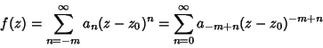 \begin{displaymath}
f(z) = \sum_{n=-m}^\infty a_n(z-z_0)^n = \sum_{n=0}^\infty a_{-m+n}(z-z_0)^{-m+n}
\end{displaymath}