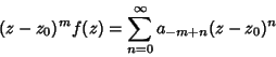 \begin{displaymath}
(z-z_0)^mf(z) = \sum_{n=0}^\infty a_{-m+n}(z-z_0)^n
\end{displaymath}