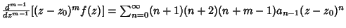 ${d^{m-1}\over dz^{m-1}} [(z-z_0)^m f(z)] = \sum_{n=0}^\infty (n+1)(n+2)(n+m-1) a_{n-1}(z-z_0)^n$