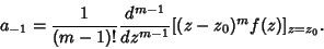 \begin{displaymath}
a_{-1} = {1\over (m-1)!} {d^{m-1}\over dz^{m-1}} [(z-z_0)^m f(z)]_{z=z_0}.
\end{displaymath}