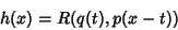 \begin{displaymath}
h(x)=R(q(t),p(x-t))
\end{displaymath}