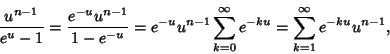 \begin{displaymath}
{u^{n-1}\over e^u-1} = {e^{-u}u^{n-1}\over 1-e^{-u}} = e^{-u...
... \sum_{k=0}^\infty e^{-ku} = \sum_{k=1}^\infty e^{-ku}u^{n-1},
\end{displaymath}