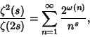 \begin{displaymath}
{\zeta^2(s)\over\zeta(2s)}=\sum_{n=1}^\infty {2^{\omega(n)}\over n^s},
\end{displaymath}