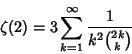 \begin{displaymath}
\zeta(2) = 3\sum_{k=1}^\infty {1\over k^2{2k\choose k}}
\end{displaymath}