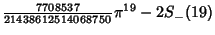 $\displaystyle {\textstyle{7708537\over 21438612514068750}}\pi^{19} - 2S_-(19)$