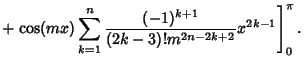 $\displaystyle +\left.{\cos(mx)\sum_{k=1}^n {(-1)^{k+1}\over (2k-3)!m^{2n-2k+2}} x^{2k-1}}\right]_0^\pi.$