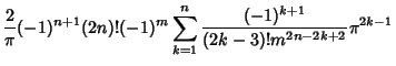 $\displaystyle {2\over \pi} (-1)^{n+1}(2n)!(-1)^m \sum_{k=1}^n {(-1)^{k+1} \over (2k-3)!m^{2n-2k+2}} \pi^{2k-1}$