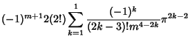 $\displaystyle (-1)^{m+1}2(2!) \sum_{k=1}^1 {(-1)^k\over (2k-3)!m^{4-2k}} \pi^{2k-2}$