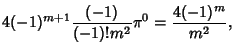 $\displaystyle 4(-1)^{m+1} {(-1)\over (-1)!m^2} \pi^0 ={4(-1)^m\over m^2},$