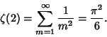 \begin{displaymath}
\zeta(2)= \sum_{m=1}^\infty {1\over m^2} = {\pi^2\over 6}.
\end{displaymath}