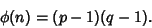 \begin{displaymath}
\phi(n)=(p-1)(q-1).
\end{displaymath}