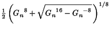 $\displaystyle {\textstyle{1\over 2}}\left({{G_n}^8+\sqrt{{G_n}^{16}-{G_n}^{-8}}\,}\right)^{1/8}$