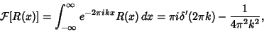 \begin{displaymath}
{\mathcal F}[R(x)]=\int_{-\infty}^\infty e^{-2\pi ikx}R(x)\,dx = \pi i\delta'(2\pi k)-{1\over 4\pi^2 k^2},
\end{displaymath}