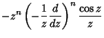 $\displaystyle -z^n\left({-{1\over z}{d\over dz}}\right)^n{\cos z\over z}$