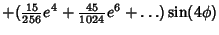 $\displaystyle +({\textstyle{15\over 256}}e^4+{\textstyle{45\over 1024}}e^6+\ldots)\sin(4\phi)$