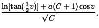 $\displaystyle {\ln[\tan({\textstyle{1\over 2}}v)]+a(C+1)\cos v\over \sqrt{C}},$