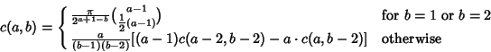 \begin{displaymath}
c(a,b)=\cases{
{\pi\over 2^{a+1-b}}{a-1\choose {\textstyle{...
... (b-1)(b-2)} [(a-1)c(a-2,b-2)-a\cdot c(a,b-2)] & otherwise\cr}
\end{displaymath}
