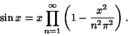 \begin{displaymath}
\sin x = x \prod_{n=1}^\infty \left({1 - {x^2\over n^2\pi^2}}\right).
\end{displaymath}
