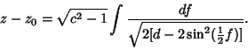 \begin{displaymath}
z-z_0=\sqrt{c^2-1} \int{df \over \sqrt{2[d-2\sin^2({\textstyle{1\over 2}}f)]}}.
\end{displaymath}