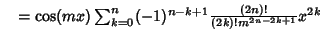 $\quad =\cos(mx)\sum_{k=0}^n (-1)^{n-k+1} {(2n)!\over (2k)!m^{2n-2k+1}} x^{2k}$