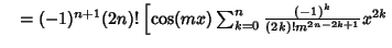 $\quad = (-1)^{n+1}(2n)!\left[{\cos(mx)\sum_{k=0}^n {(-1)^k\over (2k)!m^{2n-2k+1}} x^{2k}}\right.$