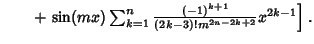 $\quad \phantom{=} +\left.{\sin(mx)\sum_{k=1}^n {(-1)^{k+1}\over (2k-3)!m^{2n-2k+2}} x^{2k-1}}\right].$