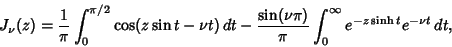 \begin{displaymath}
J_\nu(z)={1\over\pi}\int_0^{\pi/2} \cos(z\sin t-\nu t)\,dt-{\sin(\nu\pi)\over\pi}\int_0^\infty e^{-z\sinh t}e^{-\nu t}\,dt,
\end{displaymath}