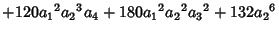 $\displaystyle +120{a_1}^2{a_2}^3{a_4}+180{a_1}^2{a_2}^2{a_3}^2+132{a_2}^6$