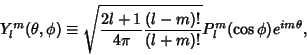 \begin{displaymath}
Y_l^m(\theta, \phi) \equiv \sqrt{{2l+1\over 4\pi} {(l-m)!\over (l+m)!}} P_l^m(\cos \phi)e^{im\theta},
\end{displaymath}