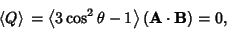 \begin{displaymath}
\left\langle{Q}\right\rangle{}=\left\langle{3\cos ^2\theta -1}\right\rangle{}({\bf A}\cdot {\bf B})=0,
\end{displaymath}