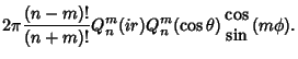 $\displaystyle 2\pi {(n-m)!\over (n+m)!} Q_n^m(ir)Q_n^m(\cos\theta)\begin{array}{c}\cos\\  \sin\end{array}(m\phi).$