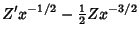 $\displaystyle Z'x^{-1/2}-{\textstyle{1\over 2}}Zx^{-3/2}$